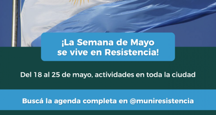 La Municipalidad de Resistencia invitó a la comunidad a los festejos por la semana de mayo